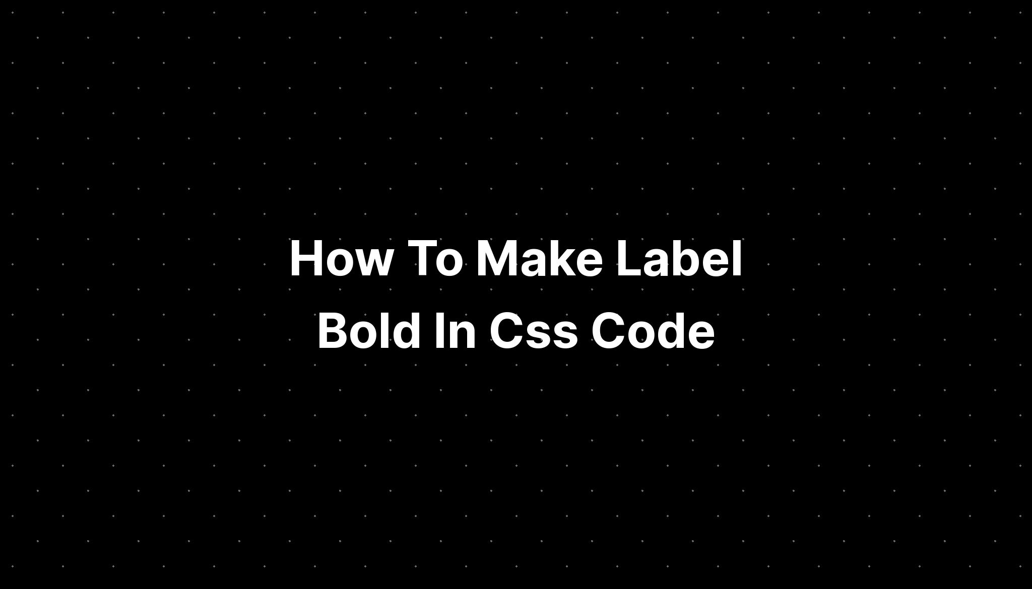 How To Make Label Bold In Css Code PELAJARAN